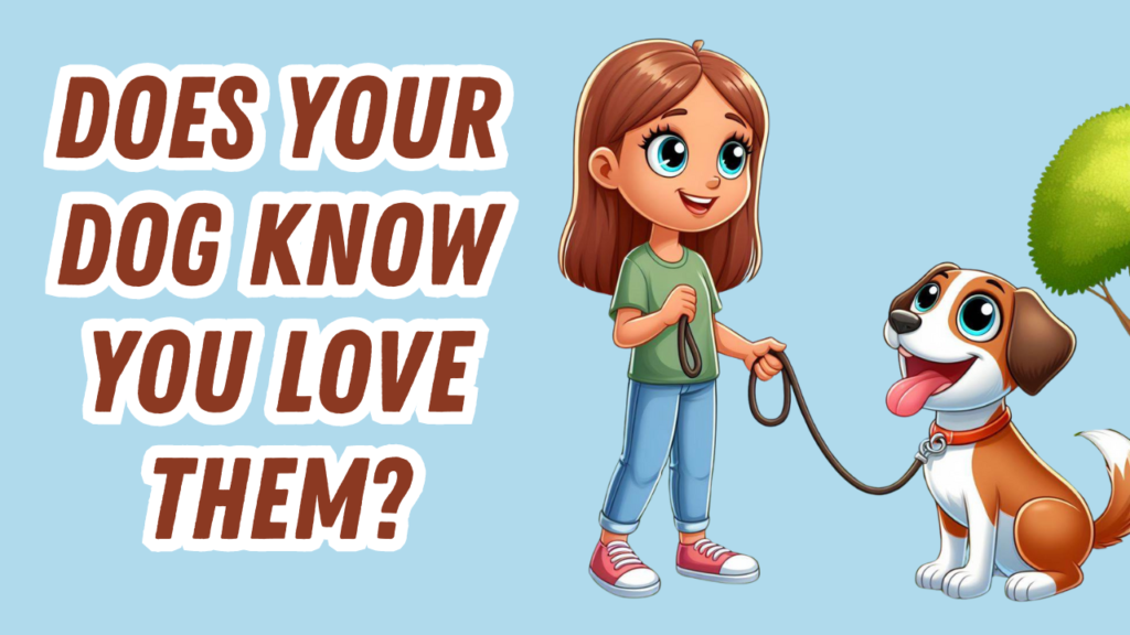 Does My Dog Know I Love Him? The Top 5 Signs to Look For